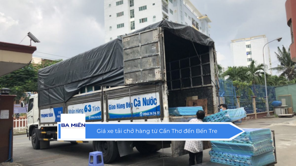 Giá xe tải chở hàng từ Cần Thơ đến Bến Tre