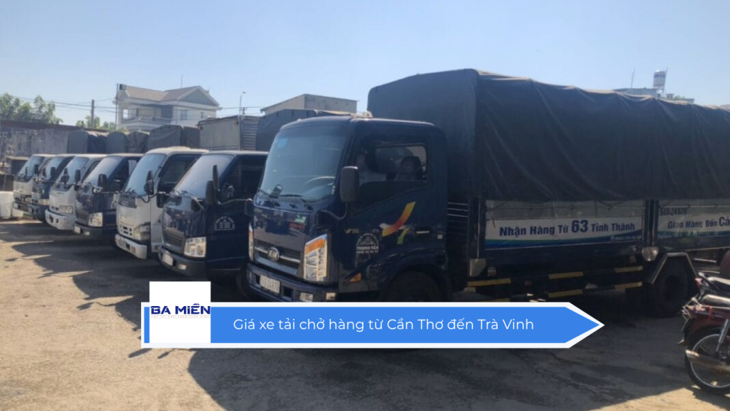 Giá xe tải chở hàng từ Cần Thơ đến Trà Vinh